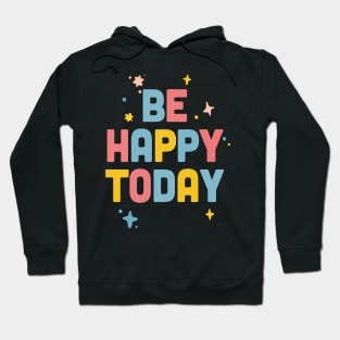 Be Happy Today / Colorful Type Design Hoodie